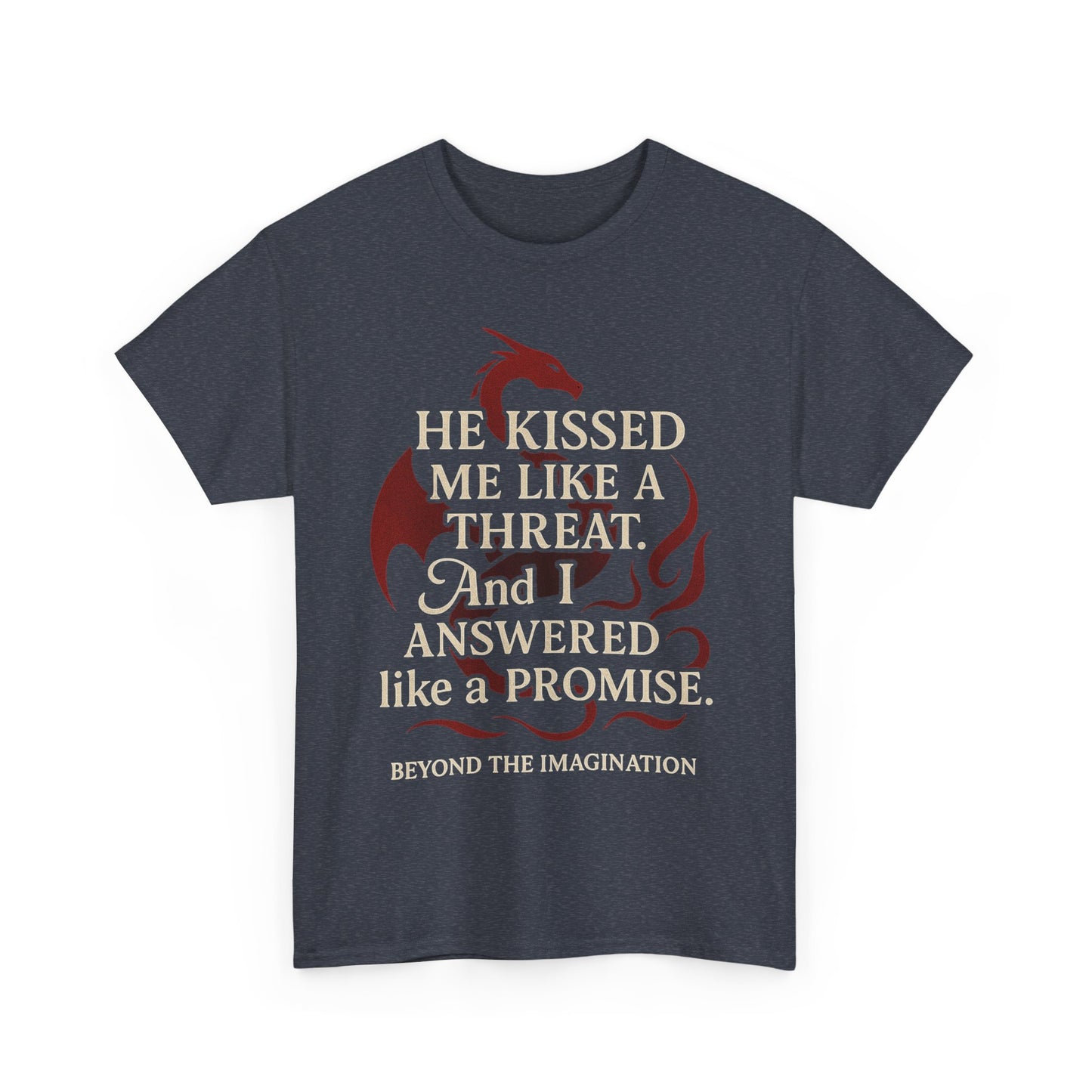 "He Kissed Me Like a Threat" Dragon Romance Tee