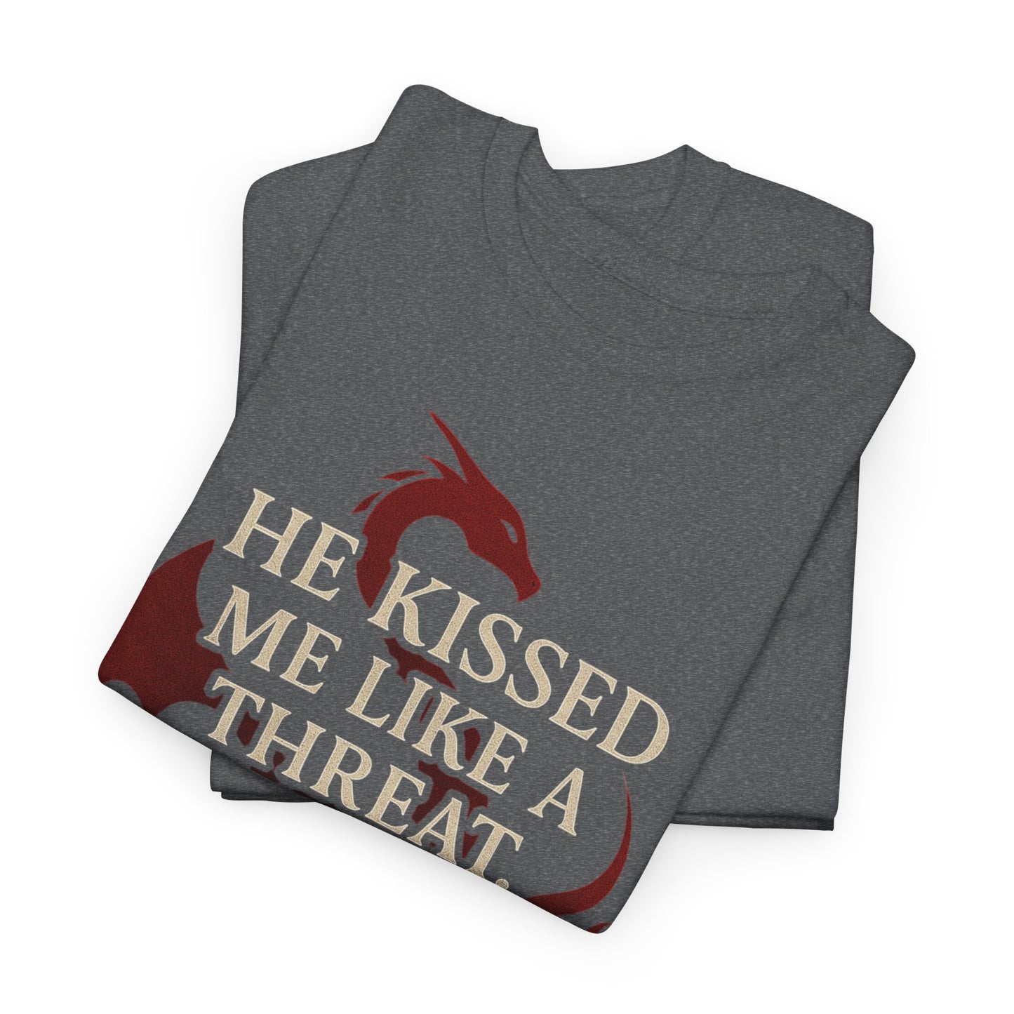 "He Kissed Me Like a Threat" Dragon Romance Tee