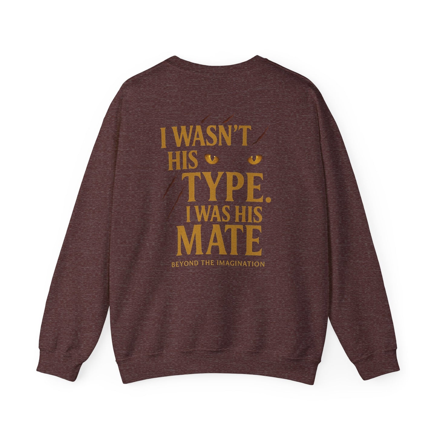 "I Wasn't His Type. I Was His Mate" Crewneck