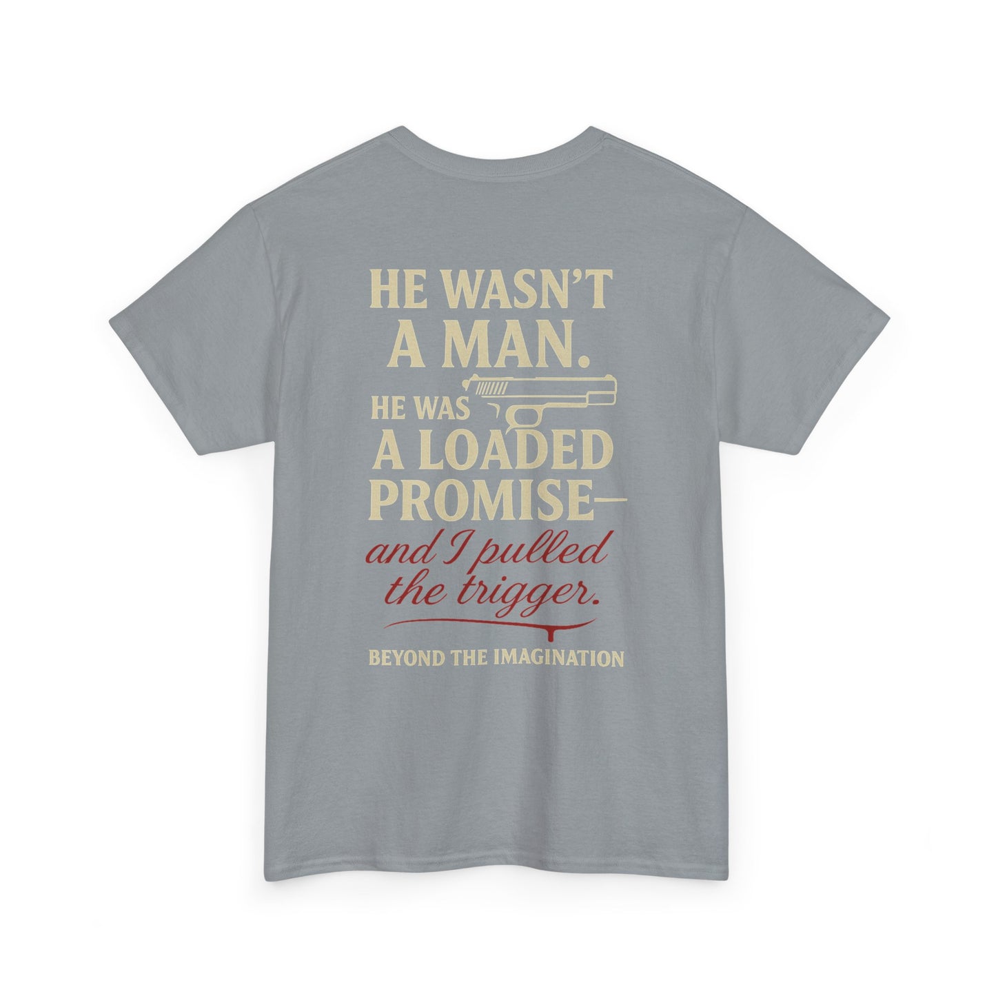 Loaded Promise - "He Wasn't a Man. He Was a Loaded Promise" Tee