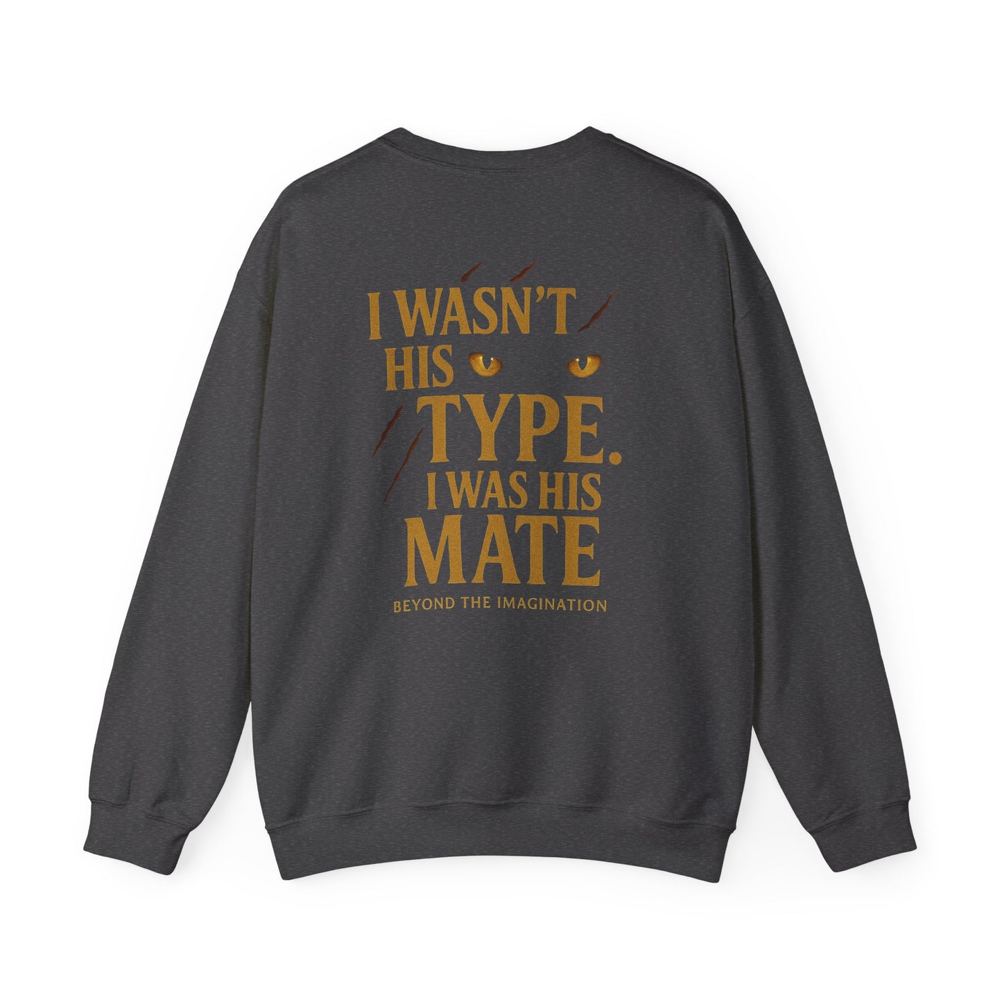 "I Wasn't His Type. I Was His Mate" Crewneck