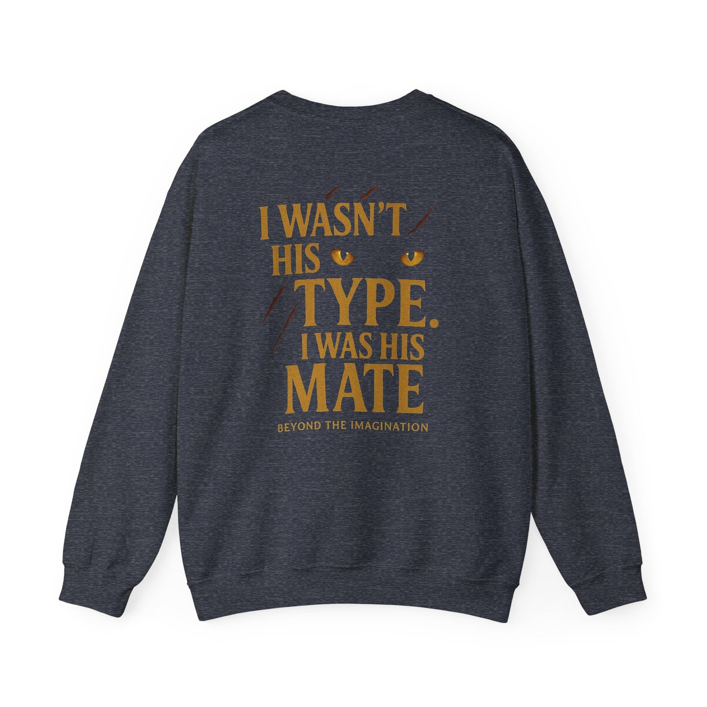 "I Wasn't His Type. I Was His Mate" Crewneck