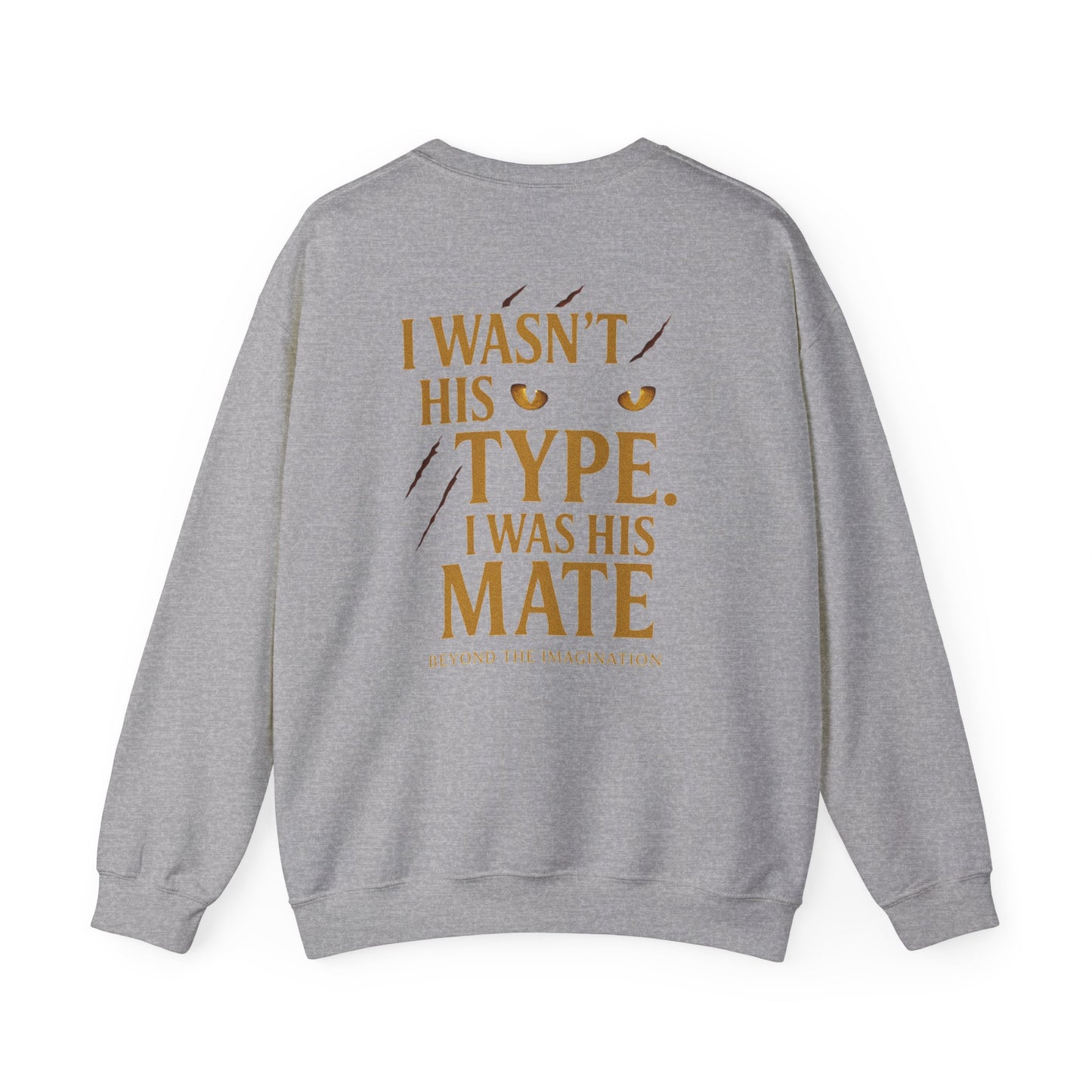 "I Wasn't His Type. I Was His Mate" Crewneck
