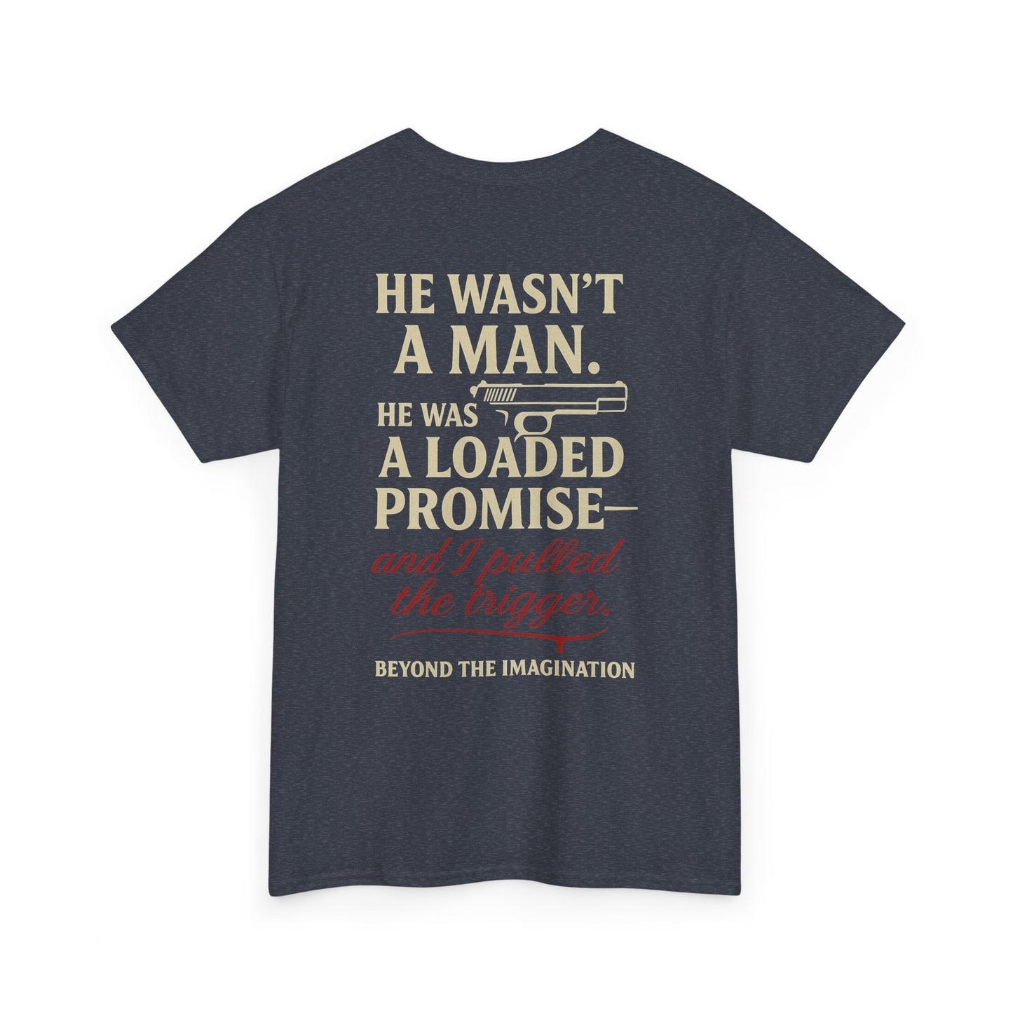 Loaded Promise - "He Wasn't a Man. He Was a Loaded Promise" Tee
