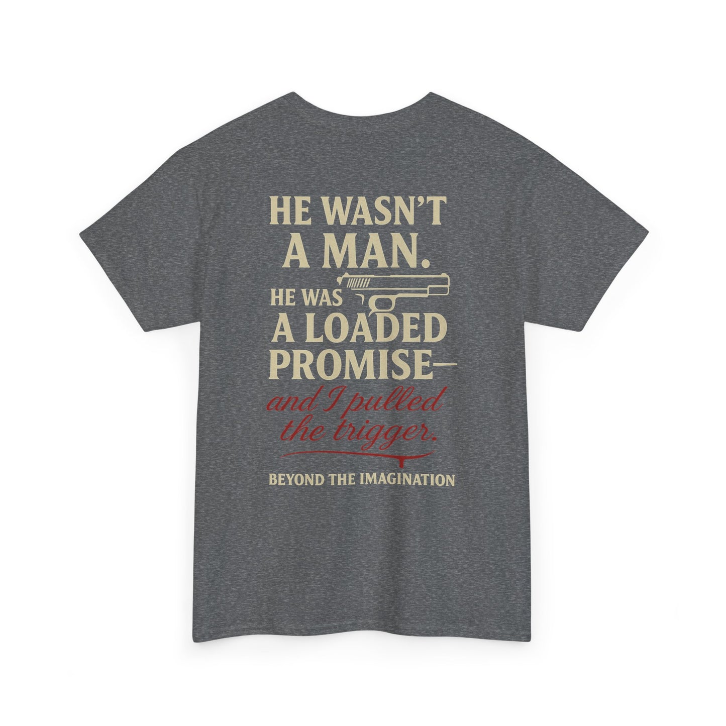 Loaded Promise - "He Wasn't a Man. He Was a Loaded Promise" Tee