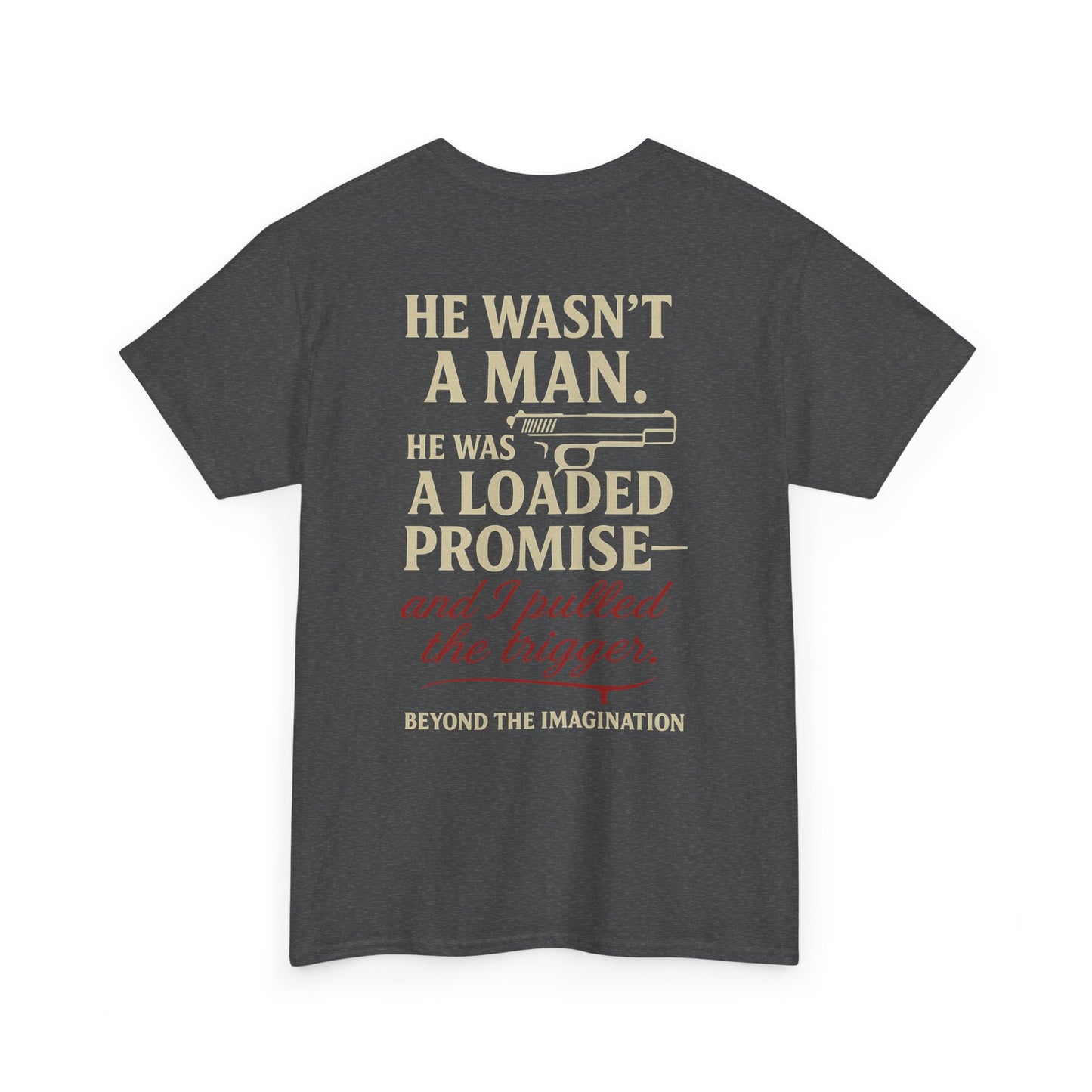 Loaded Promise - "He Wasn't a Man. He Was a Loaded Promise" Tee