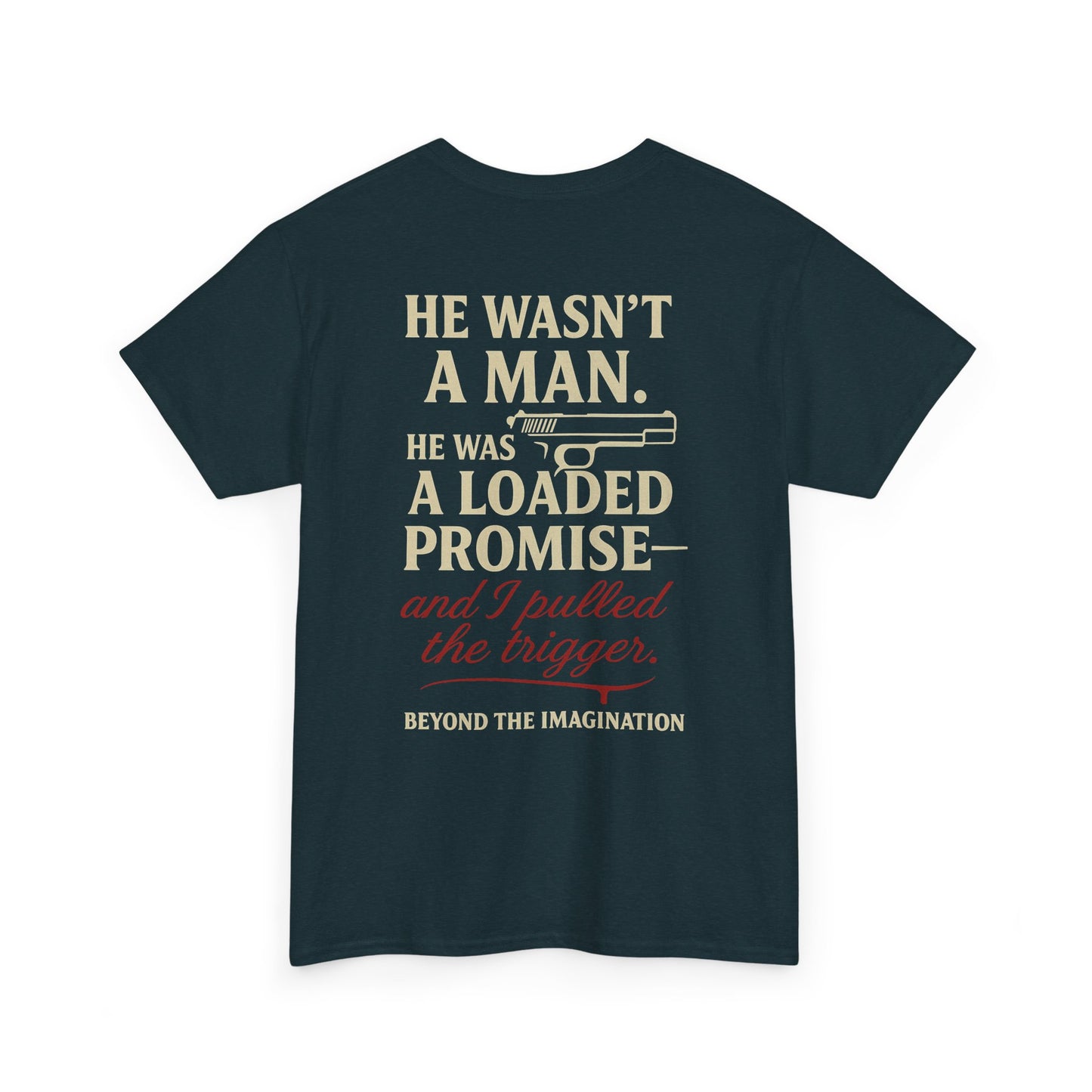 Loaded Promise - "He Wasn't a Man. He Was a Loaded Promise" Tee